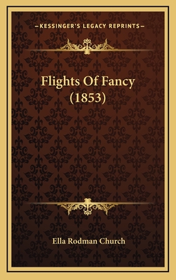 Flights of Fancy (1853) - Church, Ella Rodman