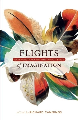 Flights of Imagination: Extraordinary Writing about Birds - Cannings, Richard (Editor)