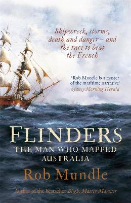 Flinders: The Man Who Mapped Australia - Mundle, Rob