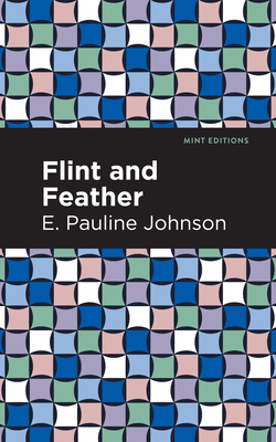 Flint and Feather - Johnson, E Pauline, and Editions, Mint (Contributions by)