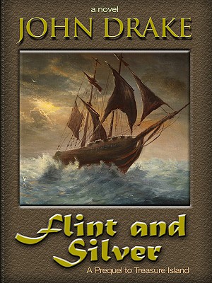 Flint and Silver: A Prequel to Treasure Island - Drake, John