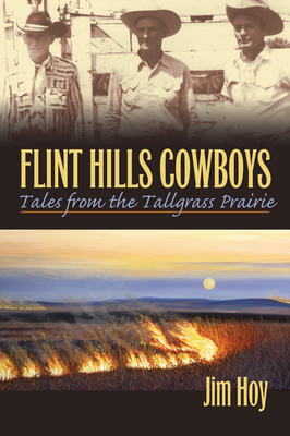 Flint Hills Cowboys: Tales from the Tallgrass Prairie - Hoy, Jim
