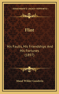 Flint: His Faults, His Friendships and His Fortunes (1897)