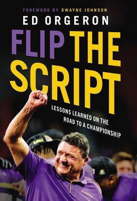 Flip the Script: Lessons Learned on the Road to a Championship - Orgeron, Ed