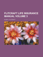 Flitcraft Life Insurance Manual Volume 3 - Flitcraft, Allen J