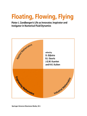 Floating, Flowing, Flying: Pieter J. Zandbergen's Life as Innovator, Inspirator and Instigator in Numerical Fluid Dynamics - Dijkstra, D. (Editor), and Kierstan, Marek (Editor), and Kuerten, Hans (Editor)