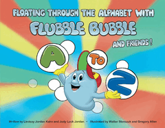 Floating Through the Alphabet with Flubble Bubble & Friends: Volume 1