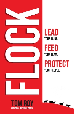 Flock: Lead your tribe. Feed your team. Protect your people. - Roy, Tom