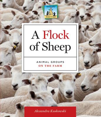 Flock of Sheep: Animal Groups on the Farm: Animal Groups on the Farm - Kuskowski, Alex