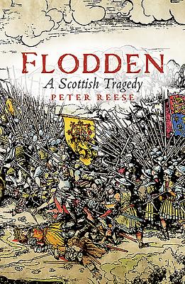 Flodden: A Scottish Tragedy - Reese, Peter