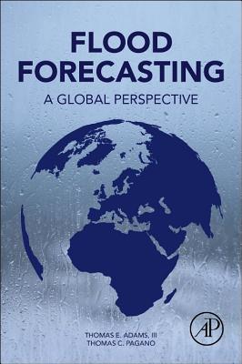 Flood Forecasting: A Global Perspective - Adams, Thomas E (Editor), and Pagano, Thomas C (Editor)