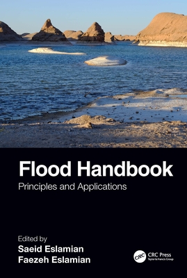 Flood Handbook: Principles and Applications - Eslamian, Saeid (Editor), and Eslamian, Faezeh A (Editor)