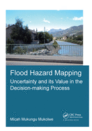 Flood Hazard Mapping: Uncertainty and Its Value in the Decision-Making Process