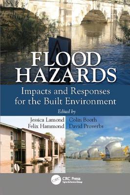 Flood Hazards: Impacts and Responses for the Built Environment - Lamond, Jessica (Editor), and Booth, Colin (Editor), and Hammond, Felix (Editor)