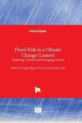 Flood Risk in a Climate Change Context: Exploring Current and Emerging Drivers - Ferreira, Tiago Miguel (Editor), and Shi, Haiyun (Editor)