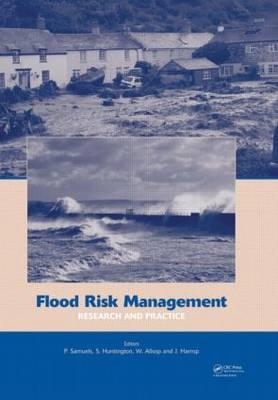 Flood Risk Management: Research and Practice: Extended Abstracts Volume (332 Pages) + Full Paper CD-ROM (1772 Pages) - Samuels, Paul (Editor), and Huntington, Stephen (Editor), and Allsop, William (Editor)