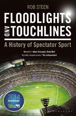 Floodlights and Touchlines: A History of Spectator Sport - Steen, Rob