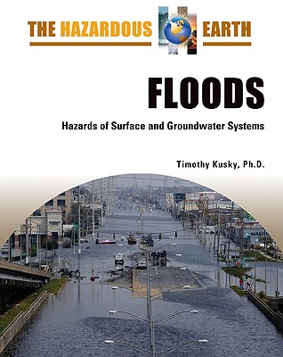 Floods: Hazards of Surface and Groundwater Systems - Kusky, Timothy