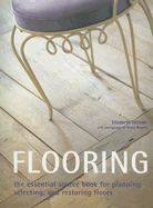 Flooring: The Essential Source Book for Planning, Selecting, and Restoring Floors - Wilhide, Elizabeth, and Bourne, Henry (Photographer)
