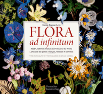 Flora ad infinitum: Bead Craft from France and Venice to the World L'artisanat des perles : francais, vnitien et universel