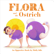 Flora and the Ostrich: An Opposites Book by Molly Idle (Flora and Flamingo Board Books, Picture Books for Toddlers, Baby Books with Animals)