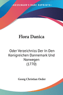 Flora Danica: Oder Verzeichniss Der In Den Konigreichen Dannemark Und Norwegen (1770)