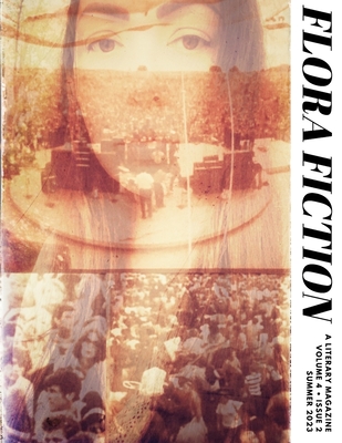 Flora Fiction Literary Magazine Summer 2023: Volume 4 Issue 2 - Ashe, Flora (Editor), and Han, Melanie (Editor), and Quamina, Prince (Editor)