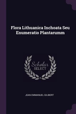Flora Lithuanica Inchoata Seu Enumeratio Plantarumm - Gilibert, Jean Emmanuel