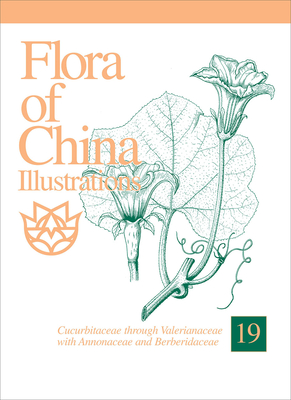 Flora of China Illustrations, Volume 19: Cucurbitacaee Through Valerianaceae, with Berberidaceae and Annonaceae - Wu, Zhengyi (Editor), and Raven, Peter H (Editor), and Zhang, Libing (Editor)