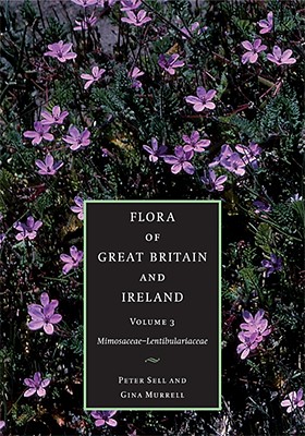 Flora of Great Britain and Ireland: Volume 3, Mimosaceae - Lentibulariaceae - Sell, Peter, and Murrell, Gina