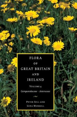 Flora of Great Britain and Ireland: Volume 4, Campanulaceae - Asteraceae - Sell, Peter, and Murrell, Gina, and Walters, S M (Foreword by)