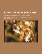 Flora of Marlborough; With Notices of Birds and a Sketch of the Geological Features of the Neighborhood ..