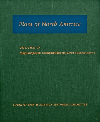 Flora of North America: Volume 24: Magnoliophyta: Commelinidae (in Part): Poaceae, Part 1: North of Mexico - Flora of North America Editorial Committee (Editor), and Barkworth, Mary E (Editor), and Capels, Kathleen M (Editor)