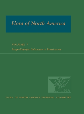 Flora of North America: Volume 7: Magnoliophyta: Salicaceae to Brassicaceae: North of Mexico - Flora of North America Editorial Committee (Editor)