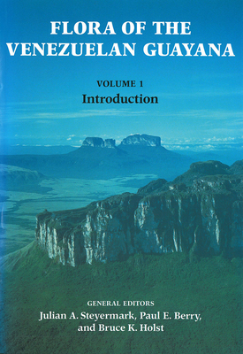 Flora of the Venezuelan Guayana, Volume 1: Introduction - Steyermark, Julian (Editor), and Berry, Paul (Editor), and Holst, Bruce (Editor)