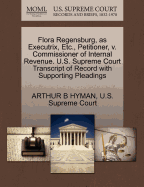Flora Regensburg, as Executrix, Etc., Petitioner, V. Commissioner of Internal Revenue. U.S. Supreme Court Transcript of Record with Supporting Pleadings