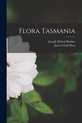 Flora Tasmania - Ross, James Clark, and Hooker, Joseph Dalton