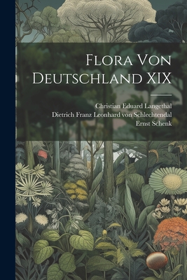 Flora von Deutschland XIX - Dietrich Franz Leonhard Von Schlechte (Creator), and Schenk, Ernst, and Christian Eduard Langethal (Creator)