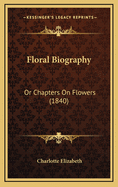 Floral Biography: Or Chapters on Flowers (1840)