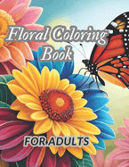 Floral Coloring Book for Adults: A Garden and Animals Coloring Book for Relaxing