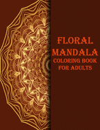 Floral mandala coloring book for adults: 70 unique designs for adults, stress relieve and mind relaxation book