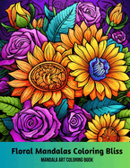 Floral Mandalas Coloring Bliss: Mandala Art Coloring Book