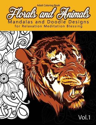 Florals and Animals Mandalas and Doodle Designs: for relaxation Meditation blessing Stress Relieving Patterns (Mandala Coloring Book for Adults) - Mandala Coloring Book for Adults, and Stephen J Mitchell