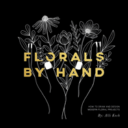 Florals by Hand: How to Draw and Design Modern Floral Projects