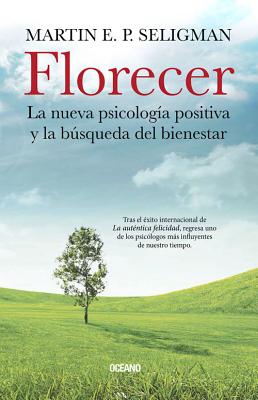 Florecer: La Nueva Psicologia Positiva y La Busqueda del Bienestar - Seligman, Martin E P, Ph.D.