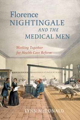 Florence Nightingale and the Medical Men: Working Together for Health Care Reform - McDonald, Lynn