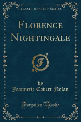 Florence Nightingale (Classic Reprint) - Nolan, Jeannette Covert