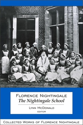 Florence Nightingale: The Nightingale School - McDonald, PhD, LLD (Editor)