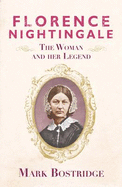 Florence Nightingale: The Woman and Her Legend
