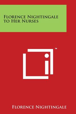 Florence Nightingale to Her Nurses - Nightingale, Florence